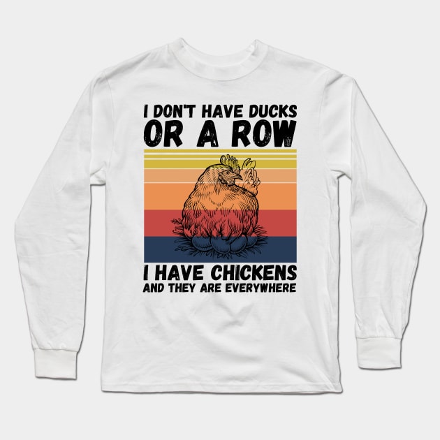 I have chickens and they are everywhere Long Sleeve T-Shirt by JustBeSatisfied